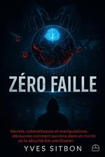 ZÉRO FAILLE Le Pouvoir Invisible Qui Protège ou Détruit le Monde