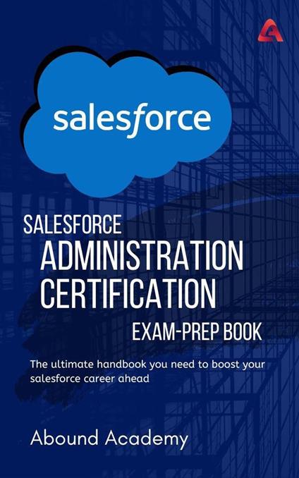 Salesforce Administration Certification Exam-Prep Book