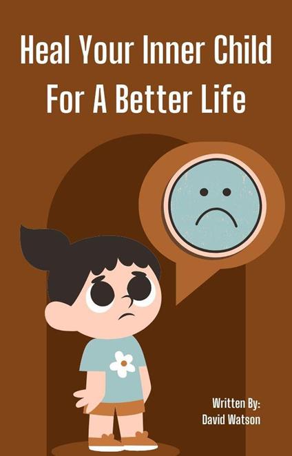 heal Your Inner Child For A Better Life