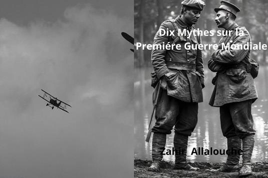Dix Mythes sur la Premiere Guerre Mondiale