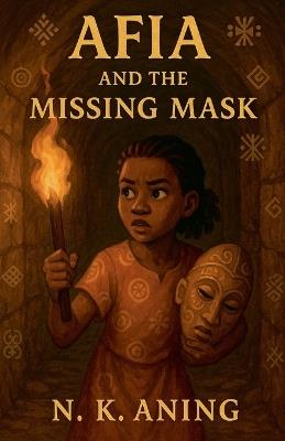 Afia and the Missing Mask - N K Aning - cover