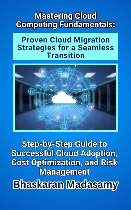 Mastering Cloud Computing Fundamentals: Proven Cloud Migration Strategies for a Seamless Transition