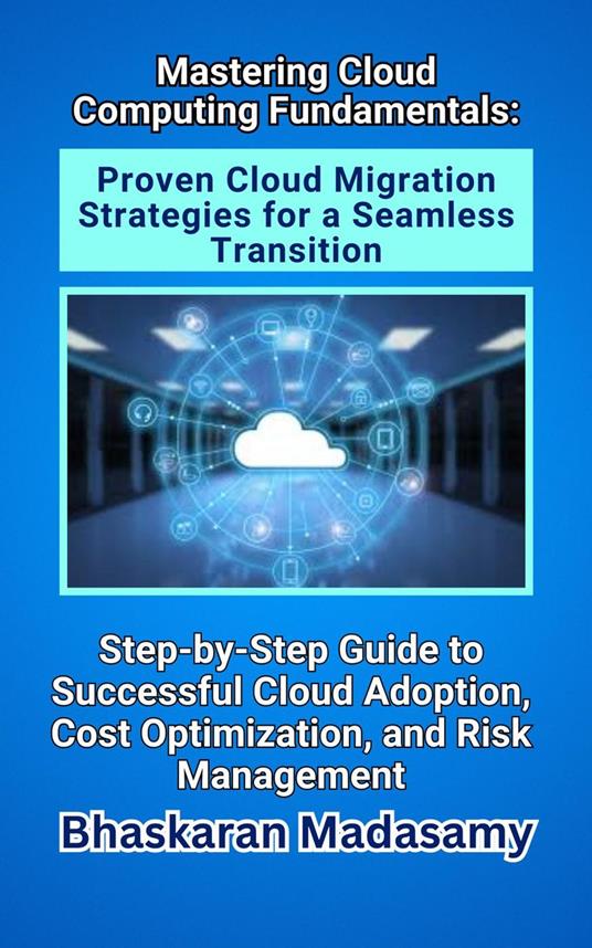 Mastering Cloud Computing Fundamentals: Proven Cloud Migration Strategies for a Seamless Transition