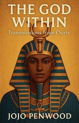 The God Within: Transmissions from Osiris - Jojo Penwood - cover