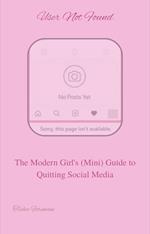User Not Found: The Modern Girl's Guide to Quitting Social Media