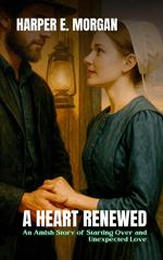 A Heart Renewed: An Amish Story of Starting Over and Unexpected Love