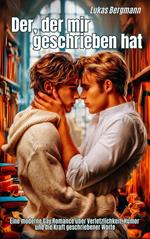 Der, der mir geschrieben hat: Eine moderne Gay Romance über Verletzlichkeit, Humor und die Kraft geschriebener Worte