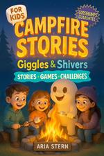 Campfire Stories for Kids: Giggles & Shivers - Super Fun & Spooky Tales, Games and Challenges to Spark Laughter and Goosebumps Around the Fire