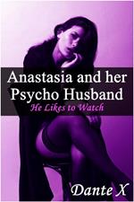 Anastasia And Her Psycho Husband: He Likes to Watch