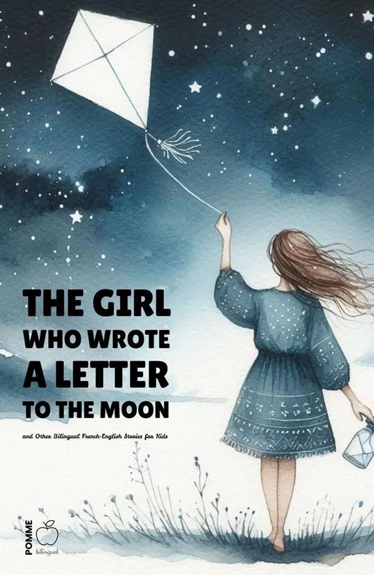 The Girl Who Wrote a Letter to the Moon and Other Bilingual French-English Stories for Kids - Pomme Bilingual - ebook