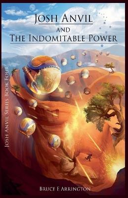 Josh Anvil and the Indomitable Power - Bruce E Arrington - cover