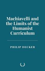 Machiavelli and the Limits of the Humanist Curriculum