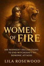 Women of Fire: 300 Midnight Declarations to End Witchcraft and Demonic Warfare and attacks