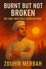Burnt But Not Broken: The Chef Who Rose from Nothing