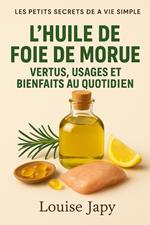 L’huile de Foie de Morue : Vertus, usages et bienfaits au quotidien