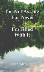 I’m Not Asking For Power I’m Filled With It