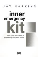 Inner Emergency Kit: Build Which You Reach When Everything Falls Apart