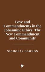 Love and Commandments in the Johannine Ethics: The New Commandment and Community