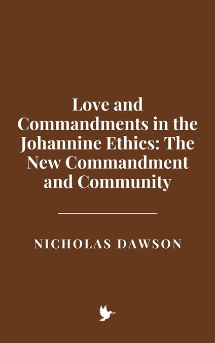 Love and Commandments in the Johannine Ethics: The New Commandment and Community
