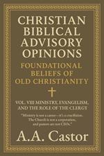 Christian Biblical Advisory Opinions: Vol. VIII – Ministry, Evangelism, and the Role of the Clergy