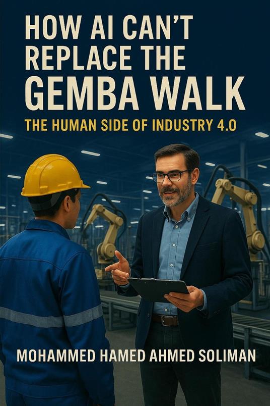 How AI Can’t Replace the Gemba Walk: The Human Side of Industry 4.0