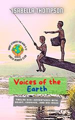 Voices of the Earth: Twelve Eco-Adventures with Heart, Courage, and Big Ideas