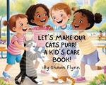 Let's Make Our Cats Purr! A Kid's Care Book