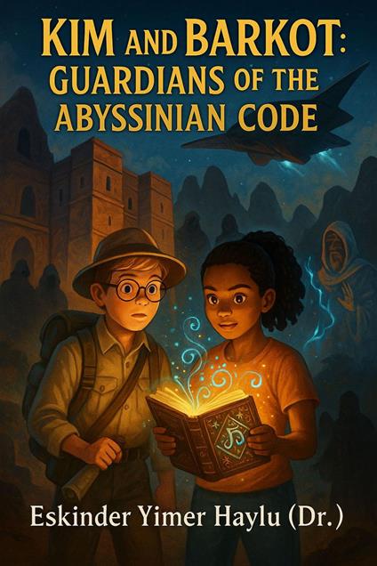 Kim and Barkot Guardians of the Abyssinian Code - Eskinder Yimer Haylu - ebook