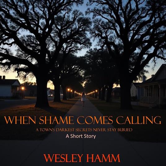When Shame Comes Calling; A Town’s Darkest Secrets Never Stay Buried