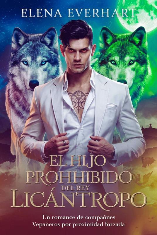 El Hijo Prohibido del Rey Licántropo: Un Romance de Compañeros por Proximidad Forzada