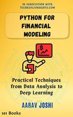 Python for Financial Modeling: Practical Techniques from Data Analysis to Deep Learning
