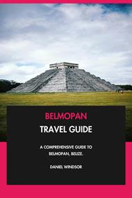 Belmopan Travel Guide: A Comprehensive Guide to Belmopan, Belize.