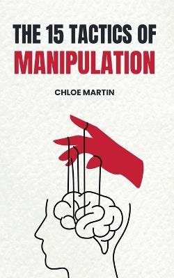 The 15 Tactics of Manipulation - Chloe Martin - cover