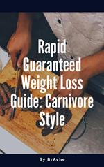 Rapid Guaranteed Weight Loss Guide: Carnivore Style