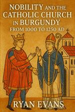 Nobility and the Catholic Church in Burgundy from 1000 to 1250 AD