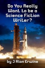 Do You Really Want to be a Science Fiction Writer?