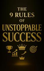 The 9 Rules of Unstoppable Success
