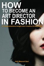 How to become an Art Director in Fashion: A Comprehensive Insight into Creative Art Direction