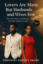 Lovers Are Many, But Husbands and Wives Few