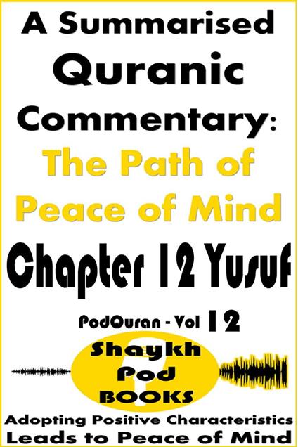 A Summarised Quranic Commentary: The Path of Peace of Mind – Chapter 12 Yusuf