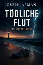 Tödliche Flut – Ein Küstenkrimi