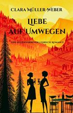 Liebe auf Umwegen: Eine herzerwärmende lesbische Romance