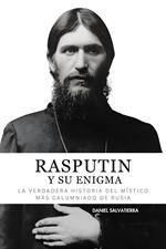 Rasputin y Su Enigma - La Verdadera Historia del Místico más calumniado de Rusia