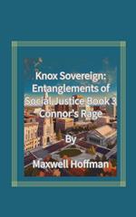Knox Sovereign: Entanglements of Social Justice Book 3 Connor's Rage