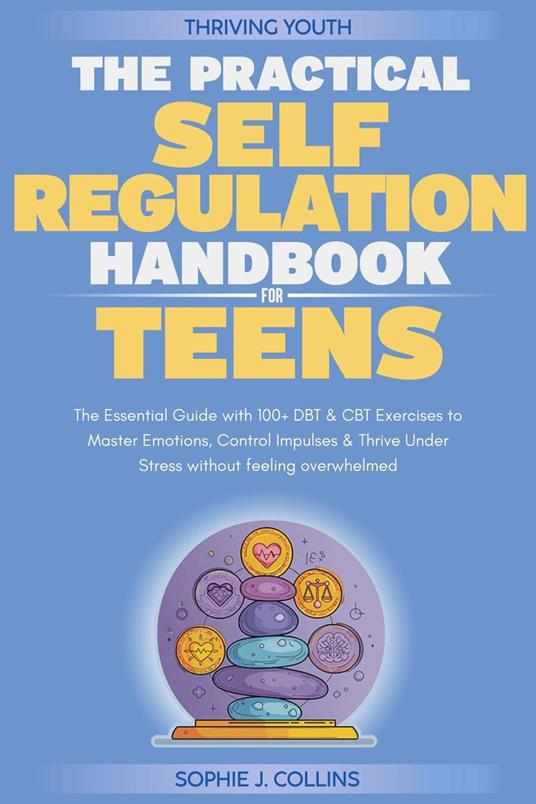 The Practical Self Regulation Handbook for Teens