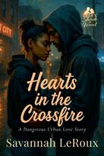 Hearts in the Crossfire: A Dangerous Urban Love Story
