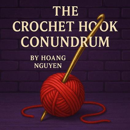 The Crochet Hook Conundrum: A Cozy Mystery of Looped Lies and a Chain of Cheats