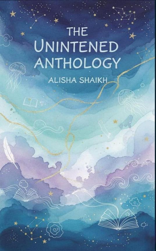 The Unintened Anthology - Alisha Shaikh - ebook