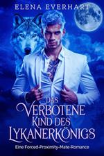 Das Verbotene Kind des Lykanerkönigs: Eine Forced-Proximity-Mate-Romance