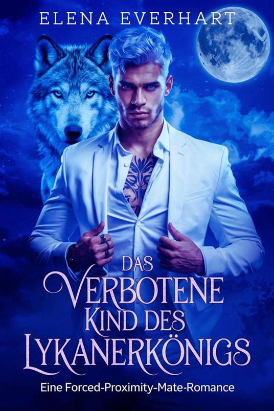 Das Verbotene Kind des Lykanerkönigs: Eine Forced-Proximity-Mate-Romance